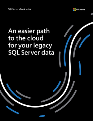 An Easier Path to the Cloud for Your Legacy SQL Server Data